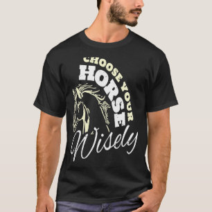 Camiseta Escolha o seu cavalo, sabiamente, a caçar cavalos