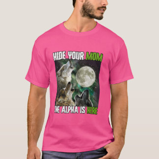 Camiseta Esconda A Sua Mãe O Alfa Está Aqui Engraçado Werew