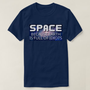 Camiseta Espaço Porque a Terra está Cheia de Idiotas