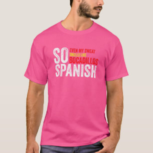 Camiseta Espanhol Até Meu Suor Cheira Como Bocadillos Gy