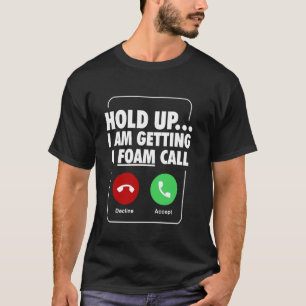 Camiseta Espera, Estou Recebendo Uma Chamada De Espuma