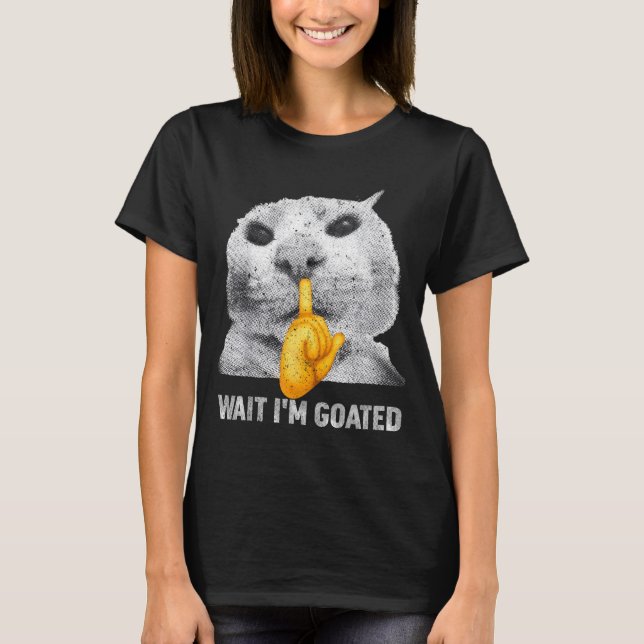 Camiseta Espera Eu Sou Goated Gato Roupa de Meme Gatos Bobo (Frente)