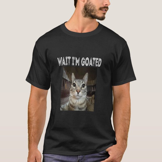 Camiseta Espera, eu sou o gato Goated humor Meme (Frente)
