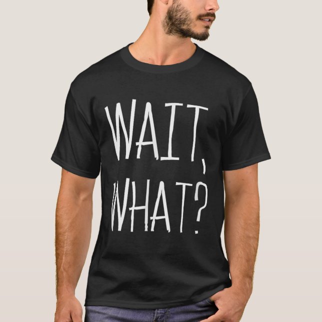 Camiseta Espera, O Quê... - Design De Chídia Popular Para T (Frente)