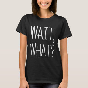 Camiseta Espera, O Quê... - Design De Chídia Popular Para T