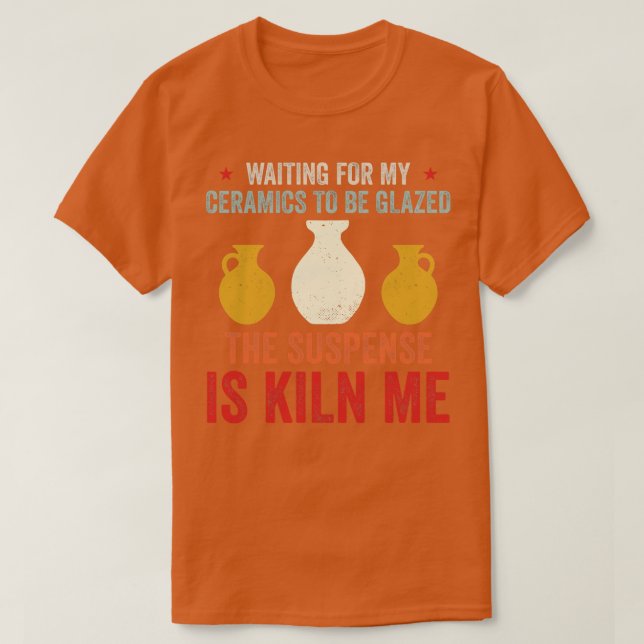 Camiseta Esperando Que A Cerâmica Seja Glaseada Com Potênci (Frente do Design)