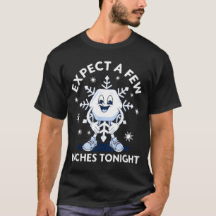 Camiseta Espere Algumas Polegadas Esta Noite Engraçado Neve