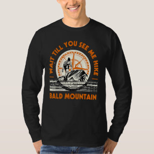Camiseta Espere Até Me Ver Andar Na Montanha Bald.