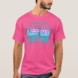 Camiseta espere, deixe-me pensar demais
