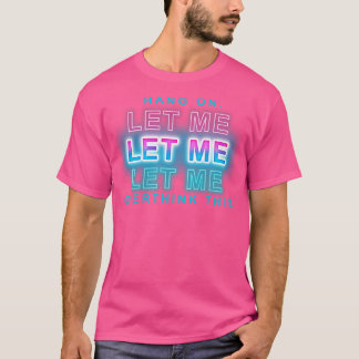Camiseta espere, deixe-me pensar demais