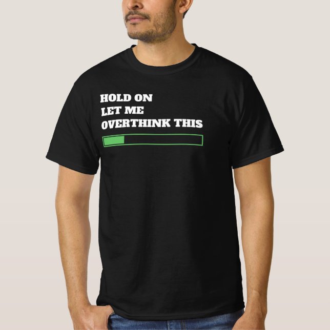 Camiseta Espere, deixe-me pensar demais. (Frente)