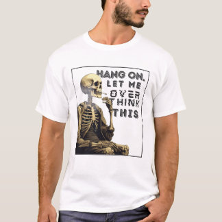 Camiseta Espere, deixe-me pensar demais.