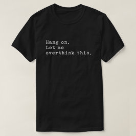 Camiseta Espere, deixe-me pensar demais