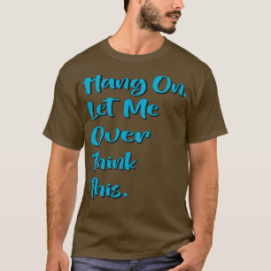 Camiseta Espere, deixe-me pensar demais 8