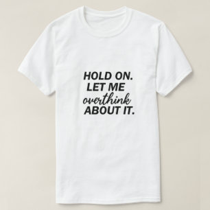 Camiseta Espere, deixe-me pensar demais, ansiedade engraçad