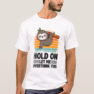 Camiseta Espere, Deixe-Me Pensar Engraçado Citação Sarc