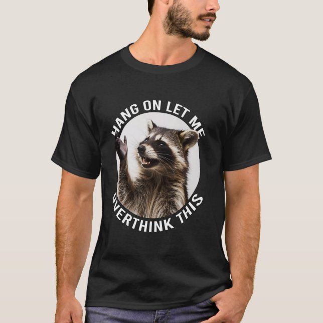Camiseta Espere, Deixe-Me Pensar Mais Sobre Esse Engraçado  (Frente)