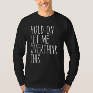 Camiseta Espere, Deixe-Me Pensar Sobre Esse Engraçado Dizen