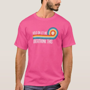 Camiseta Espere, deixe-me pensar sobre este Sarcasm Cotes 2