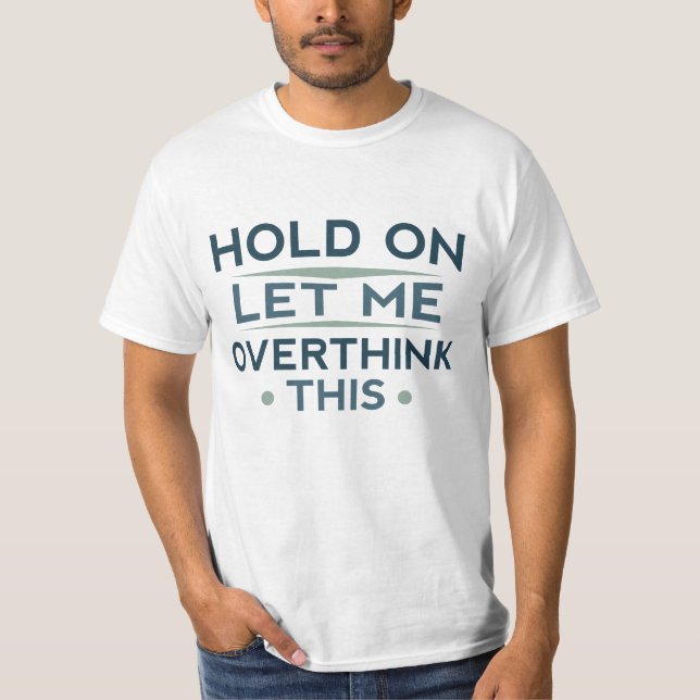 Camiseta Espere, Deixe-Me Pensar Sobre Isso (Frente)