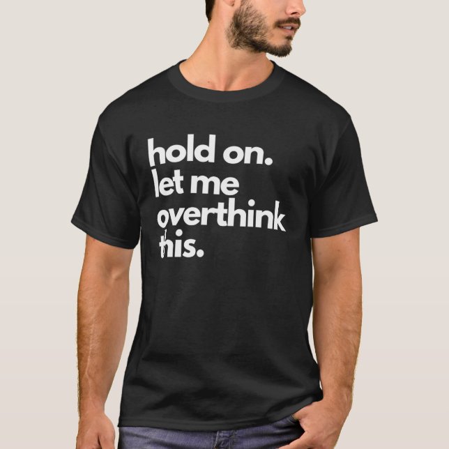 Camiseta Espere, Deixe-Me Pensar Sobretudo Esse Comparar De (Frente)
