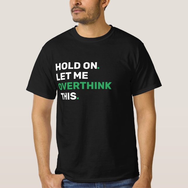Camiseta Espere, Deixe-Me Superpensar Isso. (Frente)