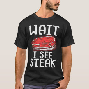 Camiseta Espere, Eu Vejo Carne De Bife Bruto De Bife De Com