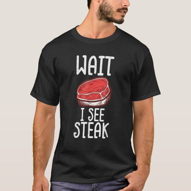 Camiseta Espere, Eu Vejo Carne De Bife Bruto De Bife De Com (Frente)