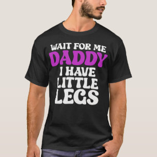 Camiseta Espere Por Mim Papai Eu Tenho Pernas Pequenas Engr