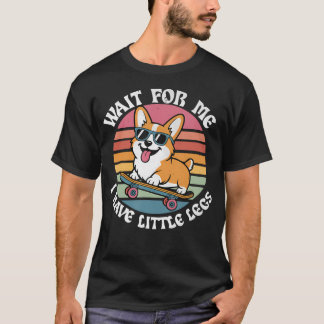 Camiseta Espere Por Mim Tenho Pernas Curtas Corgi Pessoa Ba