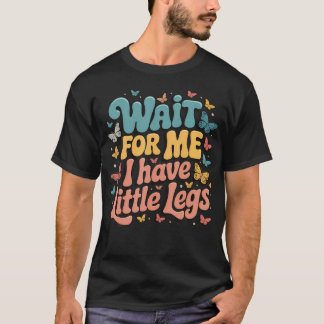 Camiseta Espere Por Mim, Tenho Perninhas