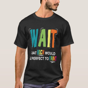 Camiseta Esperem Que A Pedra Seja Perfeita Para Pintar.
