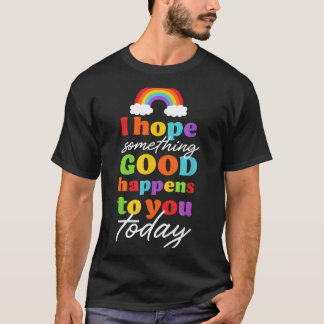 Camiseta Espero que algo bom aconteça a você hoje