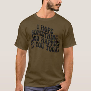 Camiseta espero que algo bom aconteça hoje 2