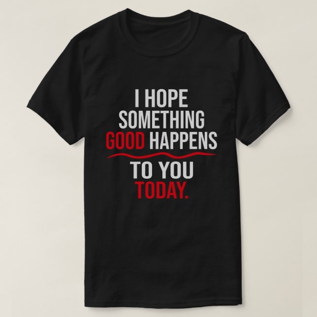 Camiseta Espero Que Algo Bom Te Aconteça Hoje (Frente do Design)