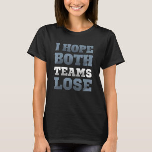 Camiseta Espero Que Ambas Equipes Perder Ditos Sarcásticos