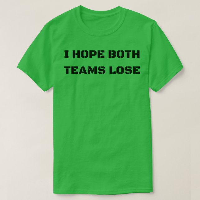 Camiseta espero que ambos os times perder (Frente do Design)