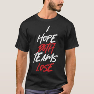 Camiseta Espero que ambos os times Perder torcedores sarcas