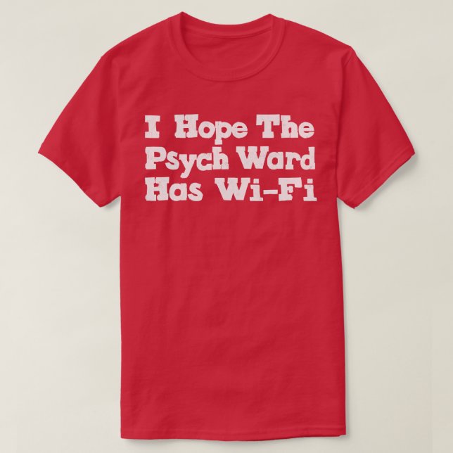 Camiseta Espero Que O Psych Ward Tenha WiFi 1 (Frente do Design)