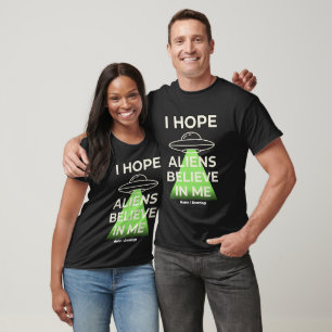 Camiseta Espero que os Alienígenas Acreditem em Mim Funny R