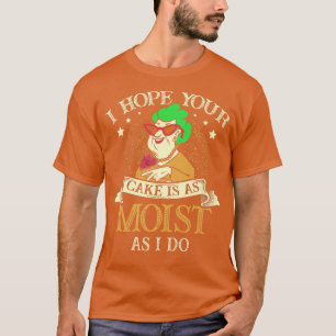 Camiseta Espero que seu bolo seja tão úmido quanto eu...