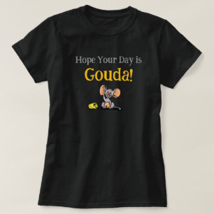 Camiseta Espero Que Seu Dia Seja Gouda, Pun de Queijo de Ra