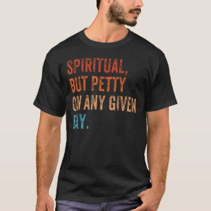 Camiseta Espiritual, mas mesquinho, em qualquer dia.