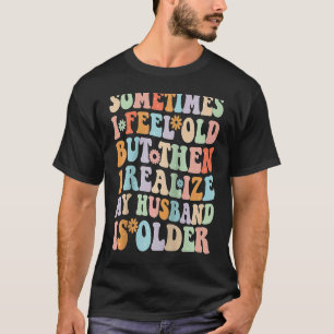 Camiseta Esposa às vezes me sinto velha, percebo que meu ma