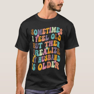 Camiseta Esposa às vezes me sinto velha, percebo que meu ma