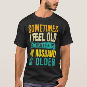 Camiseta Esposa às vezes me sinto velha, percebo que meu ma