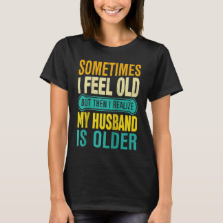 Camiseta Esposa  Às vezes sinto-me velha e percebo que meu 