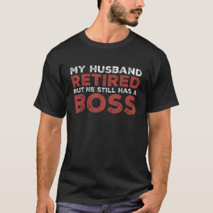 Camiseta Esposa Engraçada Meu Marido Se Aposentou, Mas Ele