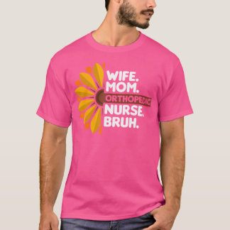 Camiseta Esposa Mãe Enfermeira Ortopedia Bruh Ortopedista D