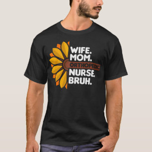 Camiseta Esposa Mãe Enfermeira Ortopédica Bruh Ortopedista 